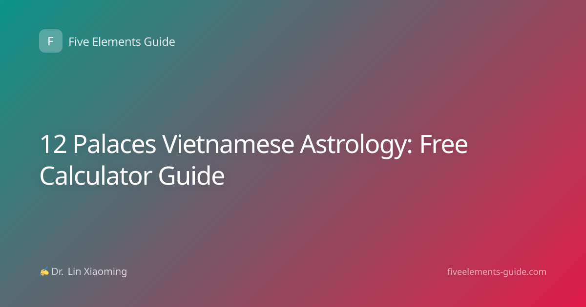 12 Palaces Vietnamese Astrology: Free Calculator Guide