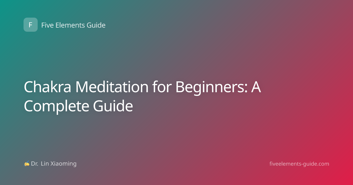 Chakra Meditation for Beginners: A Complete Guide