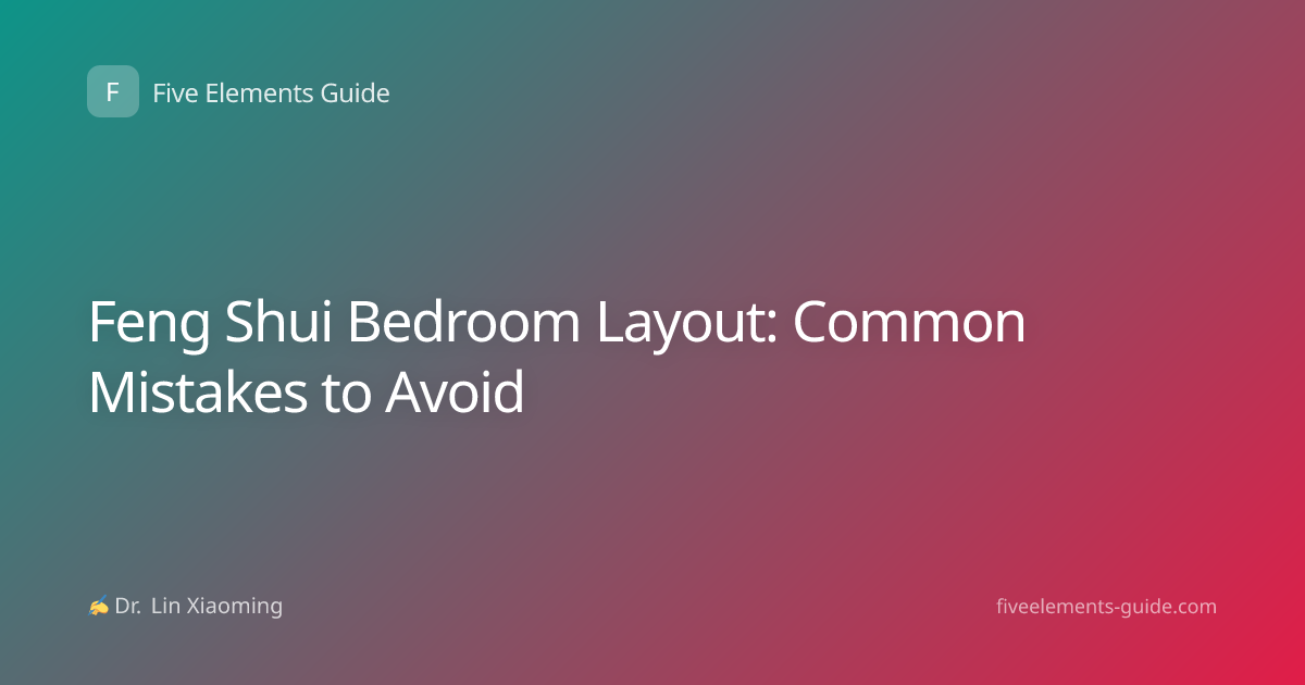 Feng Shui Bedroom Layout: Common Mistakes to Avoid