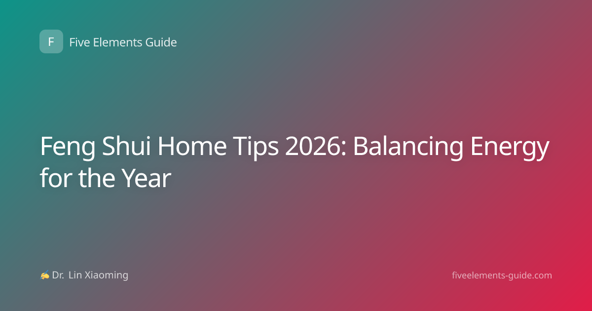 Feng Shui Home Tips 2026: Balancing Energy for the Year
