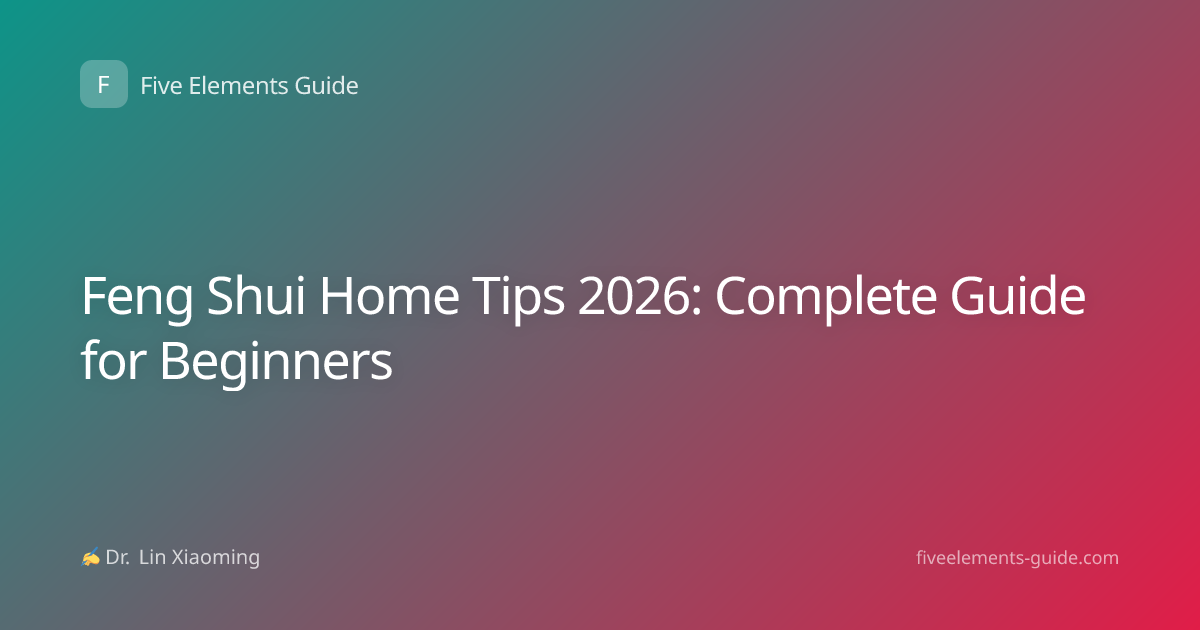 Feng Shui Home Tips 2026: Complete Guide for Beginners