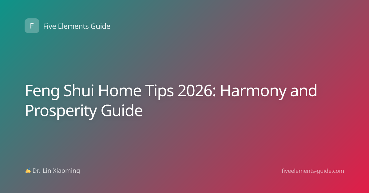 Feng Shui Home Tips 2026: Harmony and Prosperity Guide