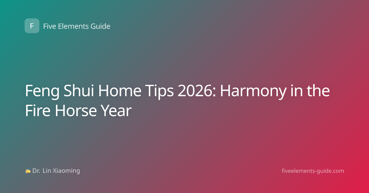 Feng Shui Home Tips 2026: Harmony in the Fire Horse Year