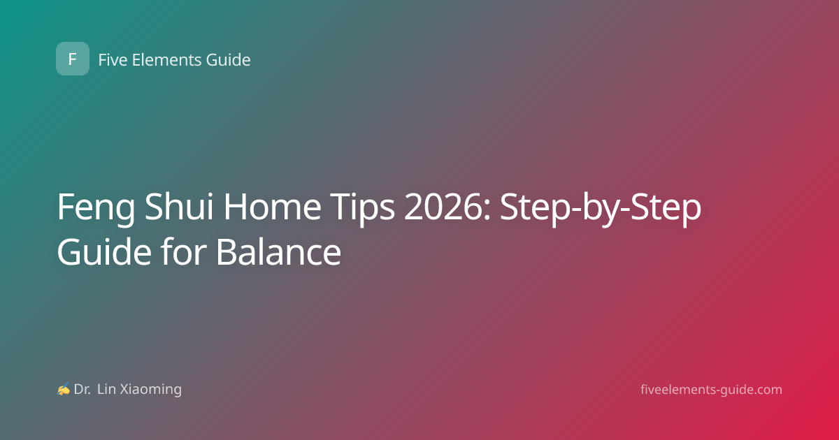 Feng Shui Home Tips 2026: Step-by-Step Guide for Balance