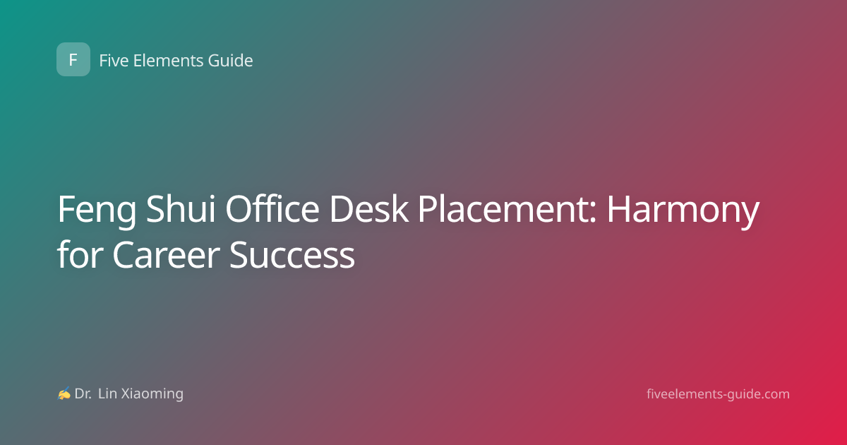 Feng Shui Office Desk Placement: Harmony for Career Success