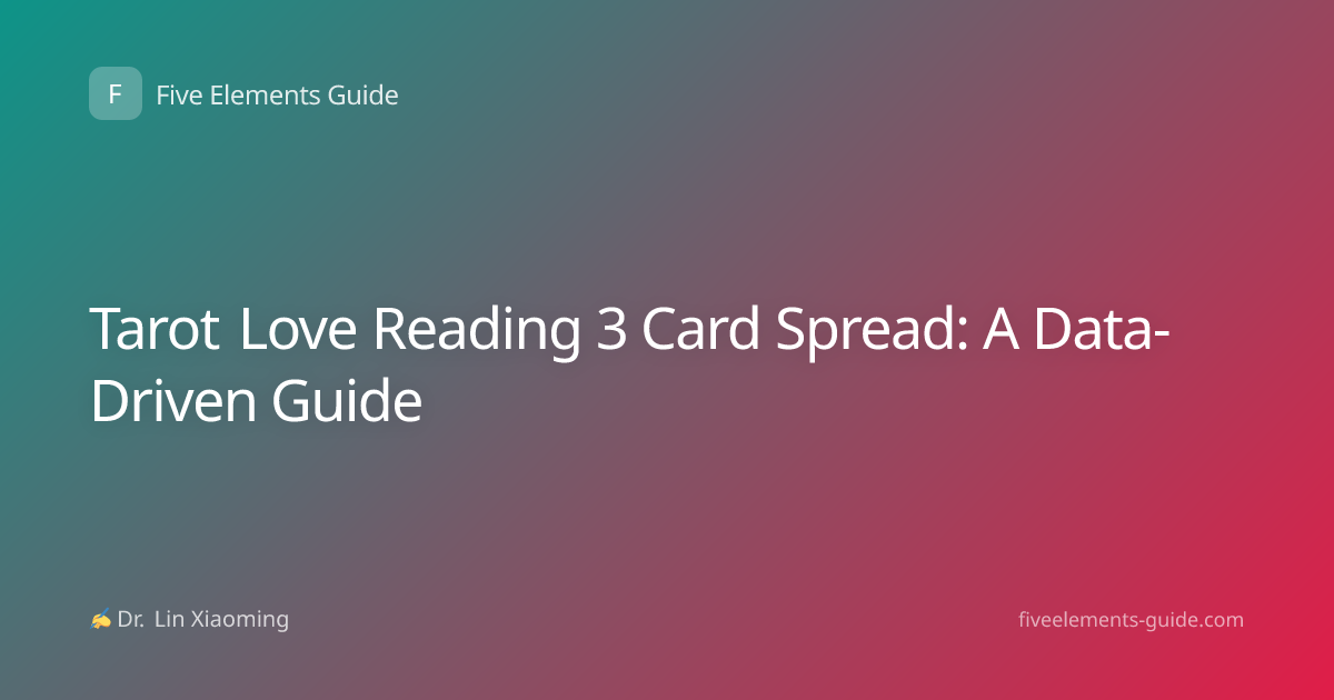 Tarot Love Reading 3 Card Spread: A Data-Driven Guide
