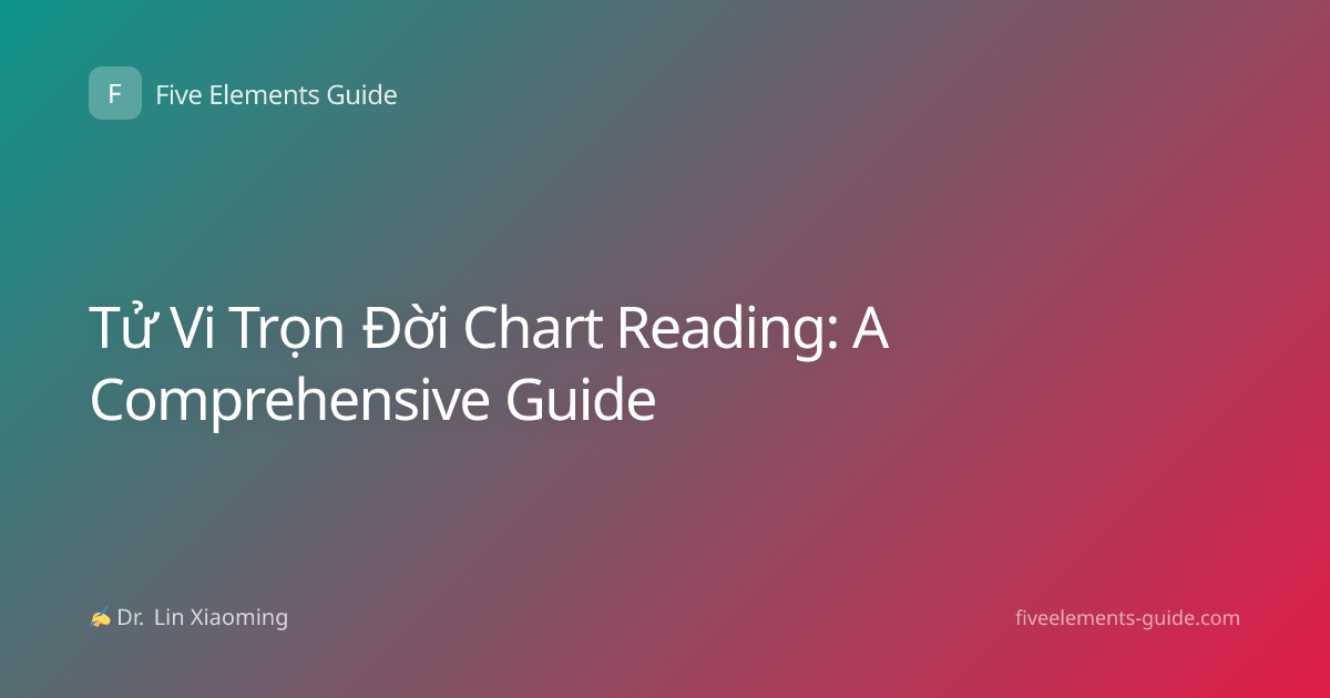 Tử Vi Trọn Đời Chart Reading: A Comprehensive Guide